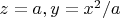 $z=a, y=x^2/a$