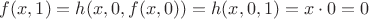 $f(x,1)=h(x,0,f(x,0))=h(x,0,1)=x\cdot0=0$