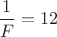 $\dfrac1F=12$