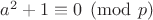 $a^2+1\equiv 0\pmod p$ $a^2+1\equiv 0\pmod p$