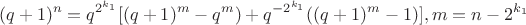 $$(q+1)^n=q^{2^{k_1}}[(q+1)^m-q^m)+q^{-2^{k_1}}((q+1)^m-1)],m=n-2^{k_1}$$