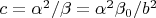 $c=\alpha^2/\beta=\alpha^2 \beta_0/b^2$