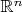 $\mathbb{R}^{n}$