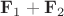 $\mathbf F_1 + \mathbf F_2$ $\mathbf F_1 + \mathbf F_2$