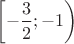 \[
\left[ { - \frac{3}
{2}; - 1} \right)
\]