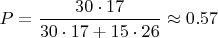 $P=\dfrac {30\cdot 17}{30\cdot 17+15\cdot26}\approx 0.57$