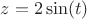 $z=2\sin(t)$
