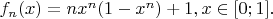 $f_n(x)=nx^n(1-x^n)+1,x\in[0;1].$