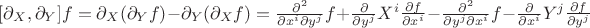 $[\partial_X, \partial_Y] f = \partial_X(\partial_Y f) - \partial_Y(\partial_X f) = \frac{\partial^2}{\partial x^i \partial y^j} f + \frac{\partial}{\partial y^j} X^i \frac{\partial f}{\partial x^i} - \frac{\partial^2}{\partial y^j \partial x^i} f - \frac{\partial}{\partial x^i} Y^j \frac{\partial f}{\partial y^j}$