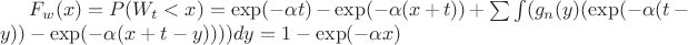 $F_w (x) = P(W_t<x) = \exp(-\alpha t)-\exp(-\alpha(x+t))+ \sum \int(g_n(y)(\exp(-\alpha(t - y))-\exp(-\alpha(x+t-y))))dy = 1 - \exp(-\alpha x)$