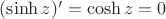 $(\sinh z)'=\cosh z=0$