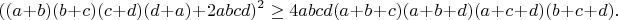 $$((a+b)(b+c)(c+d)(d+a)+2abcd)^2\geq4abcd(a+b+c)(a+b+d)(a+c+d)(b+c+d).$$