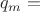 $q_m=$