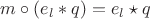 $m\circ(e_l\ast q)=e_l\star q$