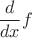 $\dfrac{d}{dx} f$