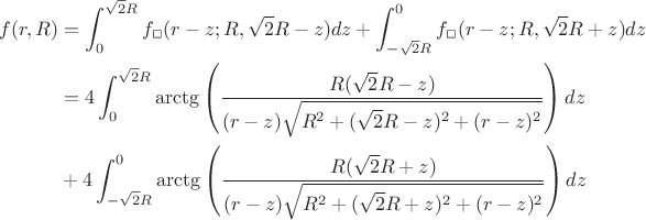 $$\begin{aligned}f(r,R)&=\int_0^{\sqrt{2}R}f_\Box(r-z;R,\sqrt{2}R-z)dz+\int_{-\sqrt{2}R}^0f_\Box(r-z;R,\sqrt{2}R+z)dz\\&=4\int_0^{\sqrt{2}R}\arctg\left(\frac{R(\sqrt{2}R-z)}{(r-z)\sqrt{R^2+(\sqrt{2}R-z)^2+(r-z)^2}}\right)dz\\&+4\int_{-\sqrt{2}R}^0\arctg\left(\frac{R(\sqrt{2}R+z)}{(r-z)\sqrt{R^2+(\sqrt{2}R+z)^2+(r-z)^2}}\right)dz\end{aligned}$$