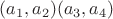 $(a_1, a_2) (a_3, a_4)$