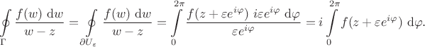 $$
\oint \limits_\Gamma \dfrac{f(w) \ \mathrm dw}{w - z} = \oint \limits_{\partial U_\varepsilon} \dfrac{f(w) \ \mathrm dw}{w - z} = \int \limits_0^{2 \pi} \dfrac{f(z + \varepsilon e^{i \varphi}) \ i \varepsilon e^{i\varphi} \ \mathrm d\varphi}{\varepsilon e^{i \varphi}} = i \int \limits_0^{2 \pi} f(z + \varepsilon e^{i \varphi}) \ \mathrm d\varphi.
$$