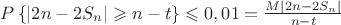 $P\left\lbrace|2n - 2S_n| \geqslant n-t\right\rbrace \leqslant 0,01 = \frac{M|2n-2S_n|}{n-t} $