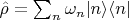 $\hat{\rho} = \sum_n \omega_n |n\rangle \langle n|$