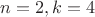 $n=2,k=4$