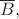 $\overline{B},$