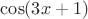 $\cos(3x+1)$
