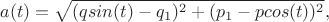 $$
a(t)=\sqrt{(qsin(t) - q_1)^2 + (p_1 - pcos(t))^2},
$$