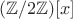 $(\mathbb Z/2\mathbb Z)[x]$