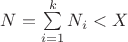 $N=\sum\limits_{i=1}^k{N_i}<X$