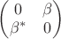 $\begin{pmatrix} 0 & \beta\\ \beta^* &0\end{pmatrix}$