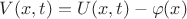 $V(x,t)=U(x,t)-\varphi(x)$