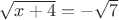 $\sqrt{x+4} =-\sqrt{7}$