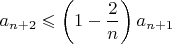 $\displaystyle a_{n+2}\leqslant\left(1-{2\over n}\right)a_{n+1}$