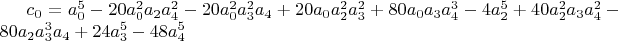 $c_0=a_0^5-20 a_0^2 a_2 a_4^2-20 a_0^2 a_3^2 a_4+20 a_0 a_2^2 a_3^2+80 a_0 a_3 a_4^3-4 a_2^5+40 a_2^2 a_3 a_4^2-80 a_2 a_3^3 a_4+24 a_3^5-48 a_4^5$