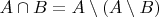 $ A\cap B = A \setminus (A \setminus B)$