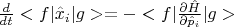$\frac{d}{dt}<f|\hat x_i|g>=-<f|\frac {\partial \hat H}{\partial \hat p_i}|g>$