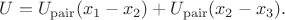 $U=U_\mathrm{pair}(x_1-x_2)+U_\mathrm{pair}(x_2-x_3).$