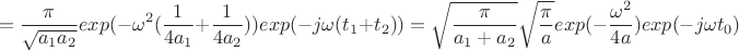 $$=\frac {\pi} {\sqrt{a_1a_2}}exp(-\omega^2(\frac {1} {4a_1}+\frac {1} {4a_2}))exp(-j\omega (t_1+t_2))=\sqrt{\frac{\pi}{a_1+a_2}}\sqrt{\frac{\pi}{a}}exp(-\frac {\omega^2} {4a})exp(-j\omega t_0)$$
