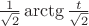 $\frac{1}{\sqrt{2}}\arctg \frac{t}{\sqrt{2}}$