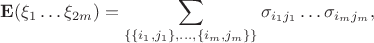 $$ 
{\bf E} (\xi_1\ldots\xi_{2m})=
\sum_{\{ \{i_1,j_1\},\ldots,\{i_m,j_m\} \}} \sigma_{i_1j_1}\ldots \sigma_{i_m j_m},
$$