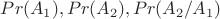 $Pr(A_1),Pr(A_2),Pr(A_2/A_1)$