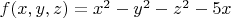 $f(x,y,z)=x^2-y^2-z^2-5x$