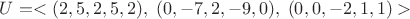 $U = <(2,5,2,5,2),\; (0,-7,2,-9,0),\; (0,0,-2,1,1)>$