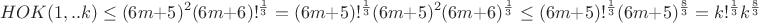 $$ HOK(1,..k) \leq (6m+5)^2 (6m+6)!^ \frac {1}{3}=(6m+5)!^ \frac {1}{3} (6m+5)^2 (6m+6)^\frac{1}{3}\leq(6m+5)!^ \frac {1}{3} (6m+5)^\frac{8}{3}=k!^ \frac {1}{3} k^\frac{8}{3}$$