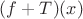 $(f + T)(x)$
