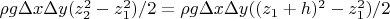 $\rho g \Delta x \Delta y (z_2^2-z_1^2) /2 = \rho g \Delta x \Delta y ((z_1+h)^2-z_1^2) /2$