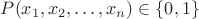 $P(x_1,x_2,\ldots,x_n)\in \{0,1\}$