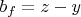 $ b_{f}=z-y $