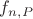$f_{n, P}$ $f_{n, P}$